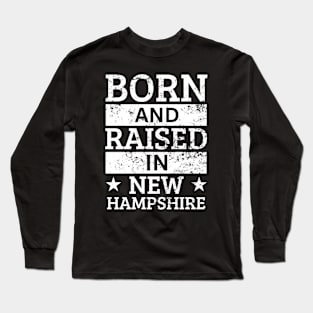 New Hampshire - Born And Raised in New Hampshire Long Sleeve T-Shirt